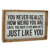 Decorative Box Sign - Realize How Weird You Are